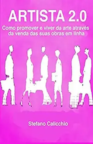Artista 2.0: Como promover e viver da arte através da venda das suas obras em linha – Stefano Calicchio