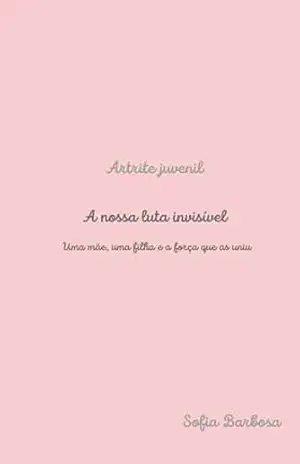 ARTRITE JUVENIL: A NOSSA LUTA INVISIVEL – Sofia Barbosa