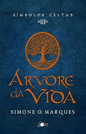 Árvore da Vida (Símbolos Celtas Livro 3) – Simone O. Marques