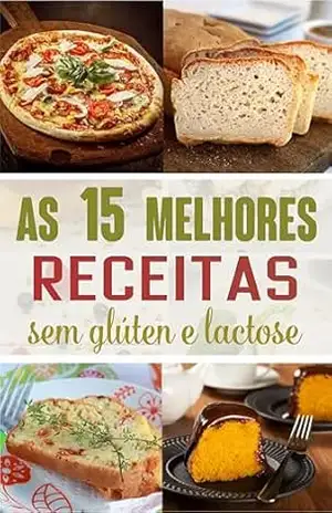 As 15 Melhores Receitas sem Glúten e Lactose: Para Celíacos – Tiago S. Walker