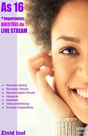 As 16 Mais Importantes Questões do Live Stream: Reuniões Online – Reuniões Virtuais – Apresentações Virtuais – Hangouts – Webinars – Live Stream – Videoconferências – Eventos Corporativos – Zinid Ziul