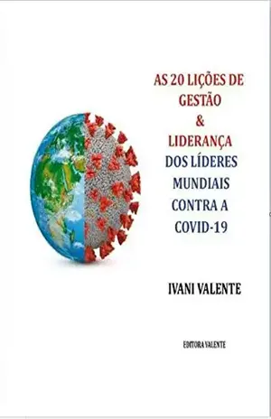 As 20 Lições de Gestão e Liderança dos Líderes Mundiais Contra a COVID–19 - Ivani Valente