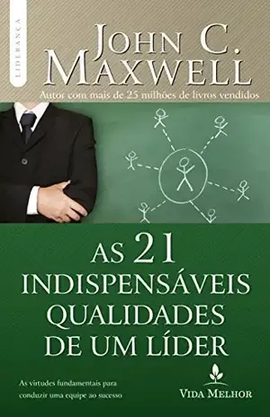 As 21 indispensáveis qualidades de um líder (Coleção Liderança com John C. Maxwell) - John Maxwell