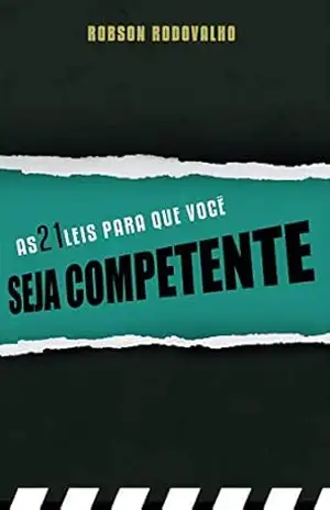 As 21 Leis Para que Você Seja Competente – Robson Rodovalho