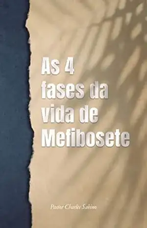 As 4 Fases da Vida de Mefibosete – Pastor Charles  Sabino