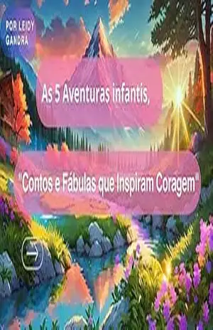 As 5 aventuras infantis,: “Contos e fábulas que inspiram coragem” (As 5 aventuras infantis, “contos e fábulas que inspiram coragem” Livro 1) – LEIDY GANDRA