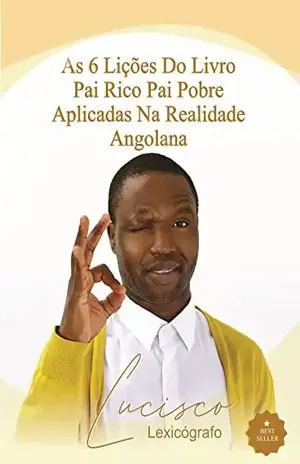 As 6 Lições do Livro Pai Rico, Pai Pobre Aplicadas na Realidade Angolana - Lucisco Lexicógrafo
