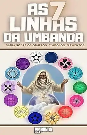 As 7 Linhas da Umbanda: Saiba Sobre os Orixás, Objetos, Símbolos, Elementos – Editora Umbanda Boa