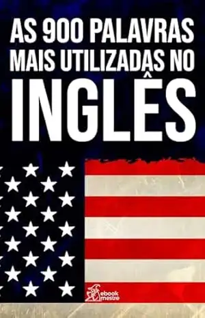 As 900 Palavras Mais Utilizadas No Inglês: Flashcards Digitais para o Curso de Inglês - e-book mestre