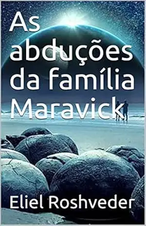 As abduções da família Maravick – Eliel Roshveder