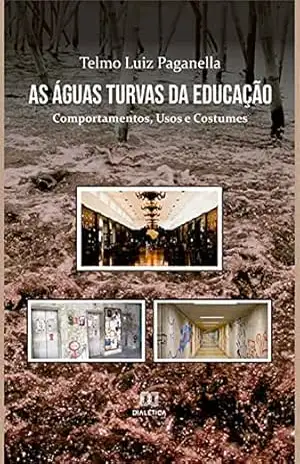 As Águas Turvas da Educação: Comportamentos, Usos e Costumes – Telmo Luiz Paganella