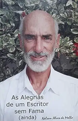 As Alegrias de um Escritor sem fama (ainda) - Nelson Alves Mello