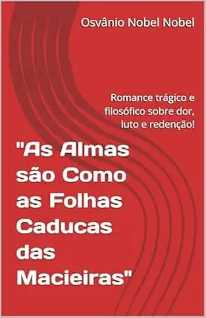 “As Almas são Como as Folhas Caducas das Macieiras”: Romance trágico e filosófico sobre dor, luto e redenção! – Osvânio  Nobel