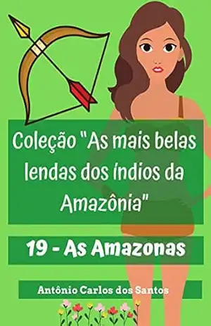 As Amazonas (Coleção As mais belas lendas dos índios da Amazônia Livro 19) – Antônio Carlos dos Santos