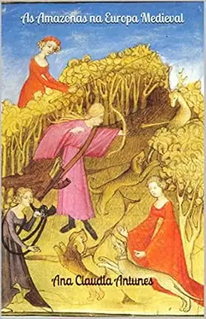 As Amazonas na Europa Medieval (Memorias de uma Amazona Livro 2) – Ana Claudia Antunes