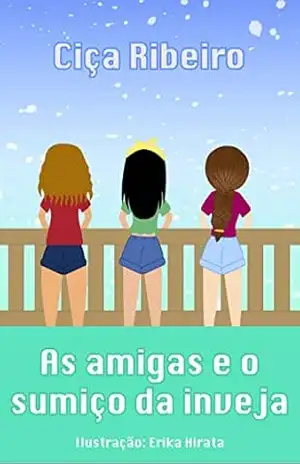 As amigas e o sumiço da inveja - Ciça Ribeiro
