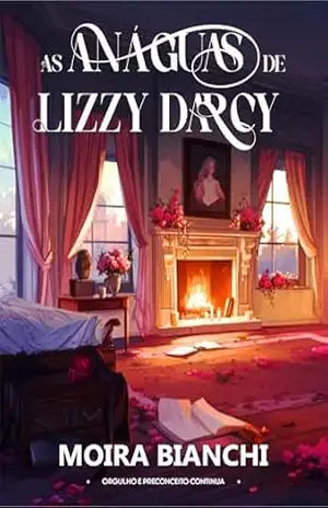 As anáguas de Lizzy Darcy: Orgulho e Preconceito continua – Moira Bianchi