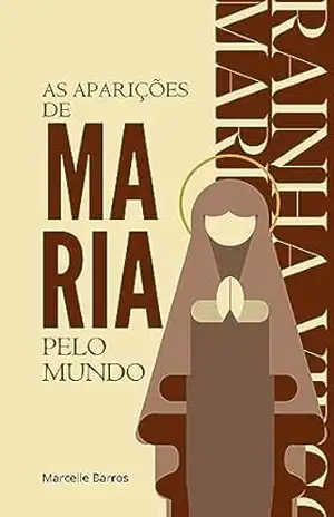 As Aparições de Maria pelo Mundo – Marcelle  Barros