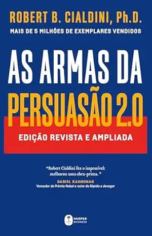 As armas da persuasão 2.0 – A nova edição do clássico de Robert B. Cialdini sobre a arte de influenciar pessoas - Robert B. Cialdini