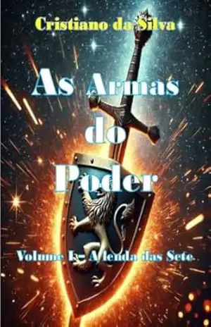 As Armas do Poder: Volume I – A lenda das Sete – Cristiano da Silva