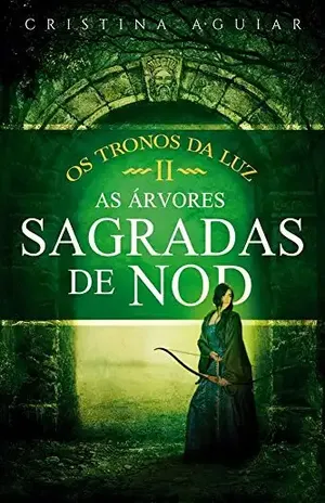 As Árvores Sagradas de Nod (Os Tronos da Luz Livro 2) – Cristina Aguiar