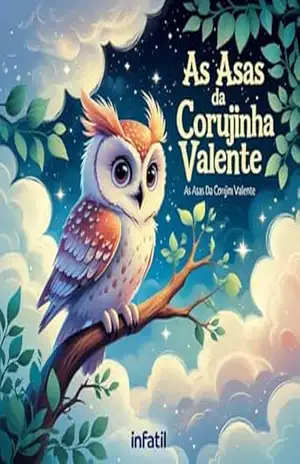 As Asas da Corujinha Valente: "Descobrindo que a verdadeira força está nu coração" - Rafael Vinicios Alves da Silva
