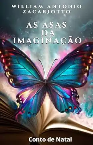 As Asas da Imaginação: Um conto de Natal – William Antonio  Zacariotto