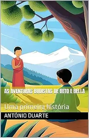 As Aventuras Budistas de Beto e Bella: Uma primeira história – António Duarte