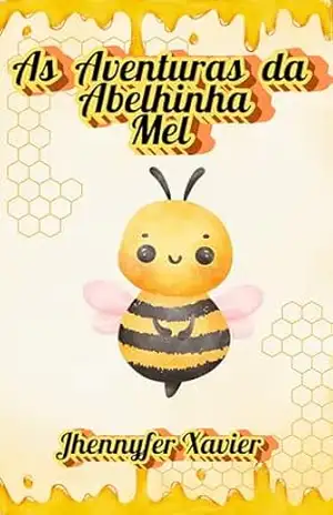As Aventuras da Abelhinha Mel – Jhennyfer Xavier