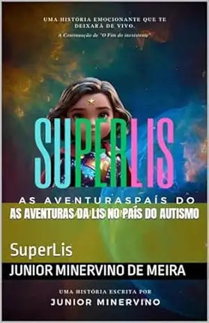 As Aventuras da Lis no País do Autismo: SuperLis - junior Minervino de meira