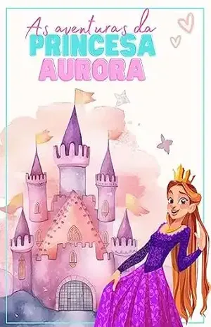 As Aventuras da Princesa Aurora - Antonio Carlos Miguel
