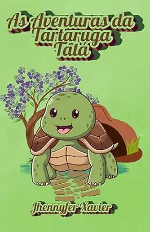As Aventuras da Tartaruga Tatá – Jhennyfer Xavier
