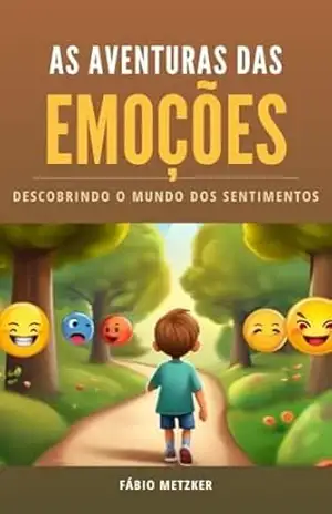As Aventuras das Emoções: Descobrindo o Mundo dos Sentimentos – Fábio Metzker
