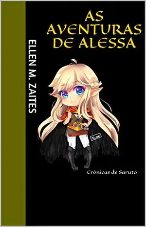 As Aventuras de Alessa: Crônicas de Saruto - Ellen M. Zaites