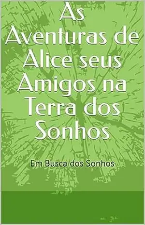 As Aventuras de Alic e seus Amigos na Terra dos Sonhos – Alexandre Reis Cunha Dantas