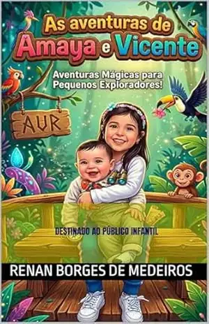 AS AVENTURAS DE AMAYA E VICENTE: Aventuras Mágicas para Pequenos Exploradores – RENAN BORGES DE MEDEIROS