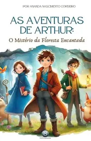 As aventuras de Arthur: O mistério da floresta encantada. - Ananda  Nascimento Cordeiro