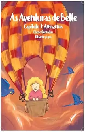 As Aventuras de Belle: As Aventuras de Belle Capítulo 1: Amazônia – Eliene Gonçalves