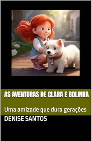 As aventuras de Clara e bolinha: Uma amizade que dura gerações – Denise  Santos