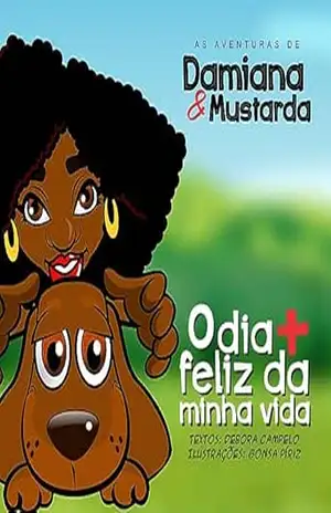 As Aventuras de Damiana & Mustarda: O dia +mais feliz da minha vida – Debora  Campelo