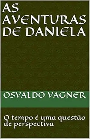 As aventuras de Daniela: O tempo é uma questão de perspectiva - Osvaldo Vagner