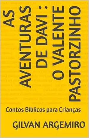 As Aventuras de Davi: O Valente Pastorzinho: Contos Bíblicos para Crianças - Gilvan  Argemiro