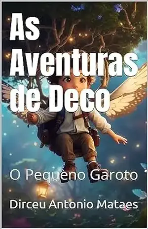 As Aventuras de Deco: O Pequeno Garoto - Dirceu Antonio Mataes