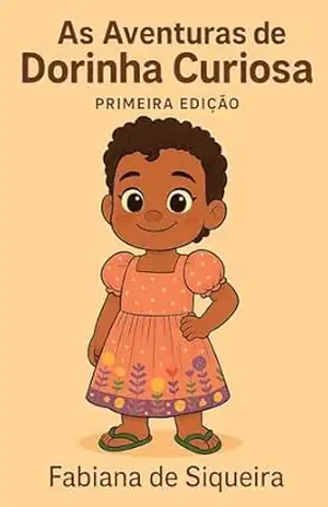 As aventuras de Dorinha curiosa: Um jornada de descobertas e imaginação – Fabiana De siqueira