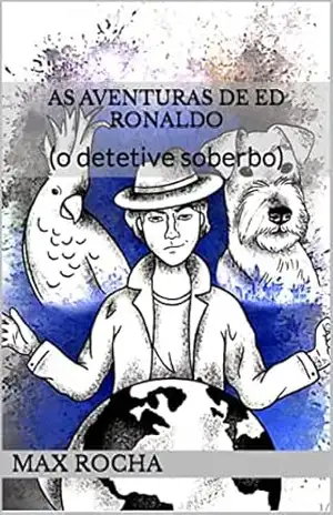 As Aventuras de Ed Ronaldo: (o detetive soberbo) - Max Rocha