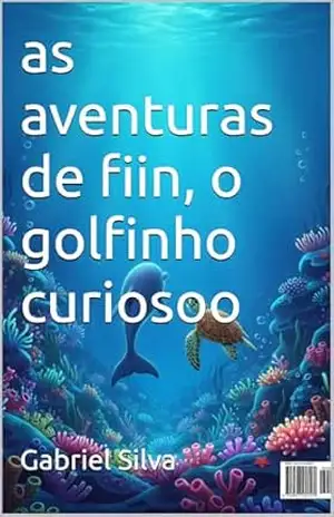 as aventuras de fiin, o golfinho curiosoo – Gabriel Silva