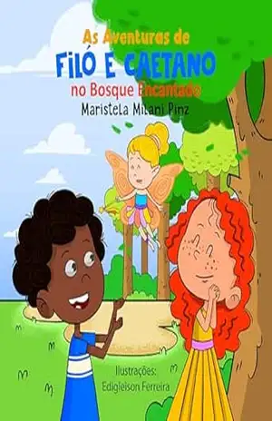 As aventuras de Filó e Caetano no Bosque Encantado: Livro infantil sobre sentimentos – Maristela Milani Pinz Milani