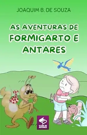 As Aventuras De Formigarto E Antares – Joaquim B. De Souza