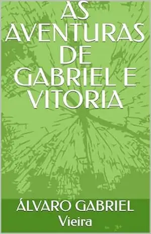 AS AVENTURAS DE GABRIEL E VITORIA – ÁLVARO GABRIEL Vieira