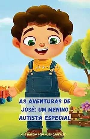 As Aventuras de José: Um Menino Autista Especial (Autismo Para Crianças Livro 2) – JOSÉ MÁRCIO  RODRIGUES CARVALHO